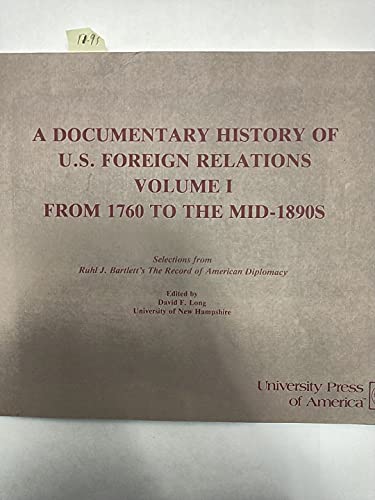 Beispielbild fr A Documentary History of U.S. Foreign Relations: Selections from Ruhl J. Bartlett's "Record of American Diplomacy": Volume I From 1760 to the Mid-1890's zum Verkauf von Sutton Books