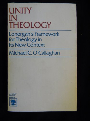 Imagen de archivo de Unity in Theology: Lonergan's Framework for Theology in Its New Context a la venta por The Maryland Book Bank