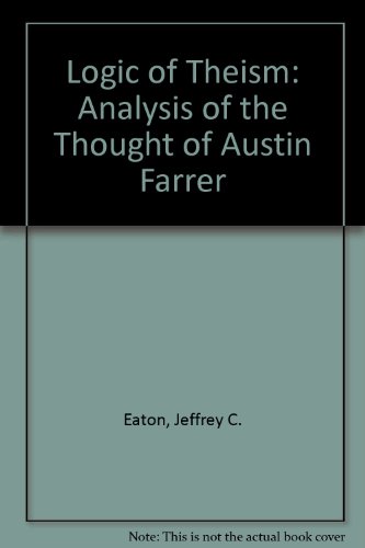 Imagen de archivo de The logic of theism: An analysis of the thought of Austin Farrer - Eaton, Jeffrey C a la venta por Big Star Books