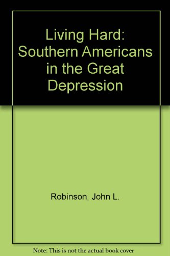 Stock image for Living Hard: Southern Americans in the Great Depression for sale by BOOK'EM, LLC