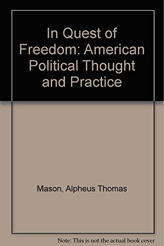In Quest of Freedom: American Political Thought and Practice (9780819114730) by Mason, Alpheus Thomas