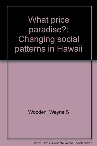 What price paradise?: Changing social patterns in Hawaii (9780819115218) by Wooden, Wayne S