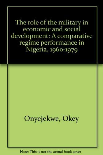 The Role of the Military in Economic and Social Development a Comparative Regime Performance in N...