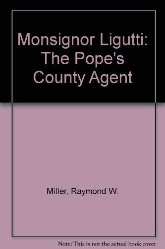 Imagen de archivo de Monsignor Ligutti: The Pope's County Agent a la venta por Ground Zero Books, Ltd.