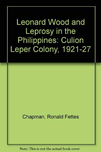 9780819119773: Leonard Wood and Leprosy in the Philippines: The Culion Leper Colony, 1921-27