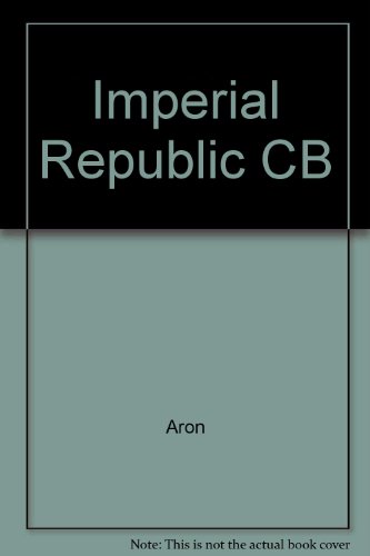9780819121011: The imperial republic: The United States and the world, 1945-1973