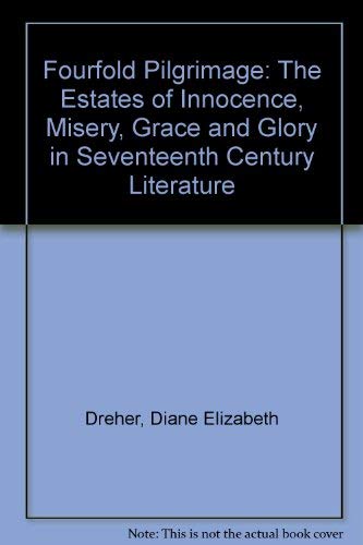 9780819121783: Fourfold Pilgrimage: The Estates of Innocence, Misery, Grace and Glory in Seventeenth Century Literature