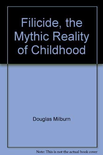 Stock image for Filicide, the Mythic Reality of Childhood for sale by dsmbooks