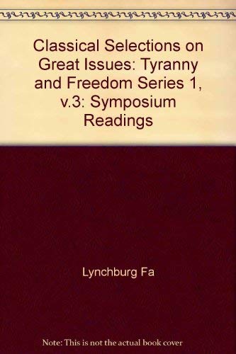 Stock image for Tyranny and Freedom, Classical Selections on Great Issues, Series One, Volume III, Lynchburg College Symposium Readings for sale by John M. Gram