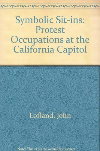 Beispielbild fr Symbolic Sit-Ins: Protest Occupations at the California Capitol zum Verkauf von Voyageur Book Shop
