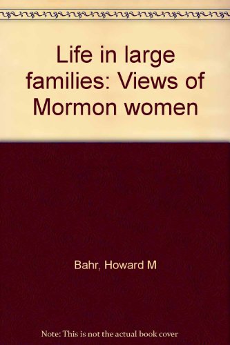 Stock image for Life in Large Families : Views of Mormon Women for sale by Better World Books