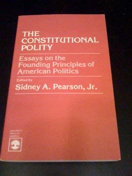 Imagen de archivo de The Constitutional Polity : Essays on the Founding Principles of American Politics a la venta por Better World Books