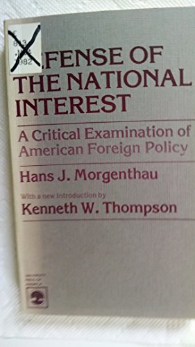 In Defense of the National Interest : A Critical Examination of American Foreign Policy - Morgenthau, Hans J.