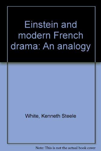 Einstein and modern French drama: An analogy (9780819129437) by Kenneth Steele White