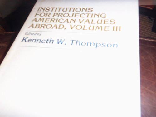 9780819131966: Institutions for Projecting American Values Abroad: Volume 3 (American Values Projected Abroad Series)