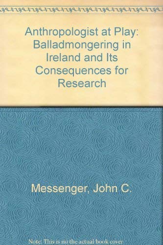Imagen de archivo de An Anthropologist at Play: Balladmongering in Ireland and Its Consequences for Research a la venta por dsmbooks