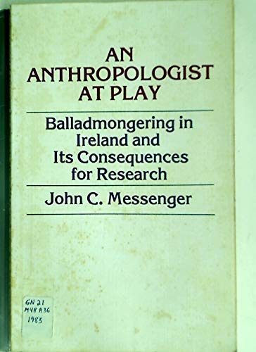 9780819132154: Anthropologist at Play: Balladmongering in Ireland and Its Consequences for Research