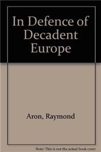 In Defense of Decadent Europe (9780819133168) by Raymond Aron