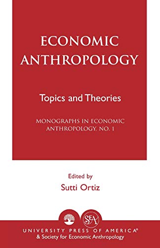Beispielbild fr Economic Anthropology: Topics and Theories (Monographs in Economic Anthropology, No. 1) zum Verkauf von Wonder Book