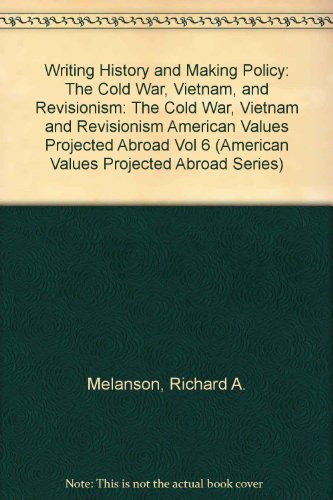 Imagen de archivo de Writing History and Making Policy Vol. VI : The Cold War, Vietnam, and Revisionism a la venta por Better World Books
