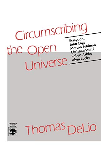 Imagen de archivo de Circumscribing the Open Universe: Essays on John Cage, Morton Feldman, Christian Wolff, Robert Ashley, Alvin Lucier a la venta por Revaluation Books