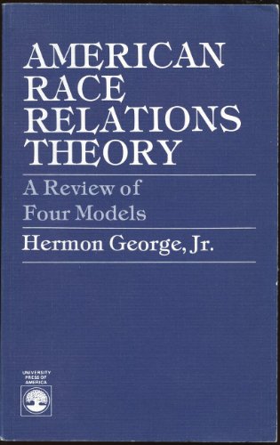 Beispielbild fr American Race Relations Theory : A Review of Four Models zum Verkauf von Better World Books