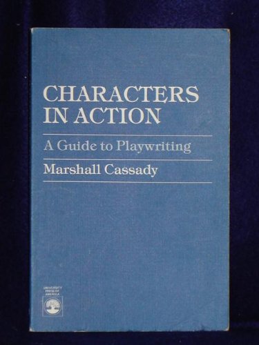 Beispielbild fr Characters in Action : A Guide to Playwriting zum Verkauf von Better World Books