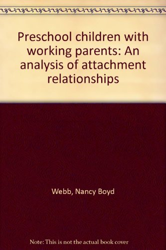 Stock image for PRESCHOOL CHILDREN WITH WORKING PARENTS: AN ANALYSIS OF ATTACHMENT RELATIONSHIPS for sale by Zane W. Gray, BOOKSELLERS