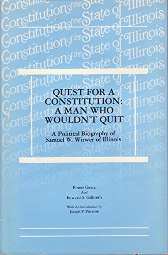 Beispielbild fr Quest for a Constitution : A Man Who Wouldn't Quit-A Political Biography of Samuel Witwer of Illinois zum Verkauf von Better World Books