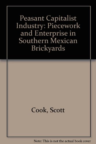 Beispielbild fr Peasant Capitalist Industry: Piecework and Enterprise in Southern Mexican Brickyards zum Verkauf von Books From California