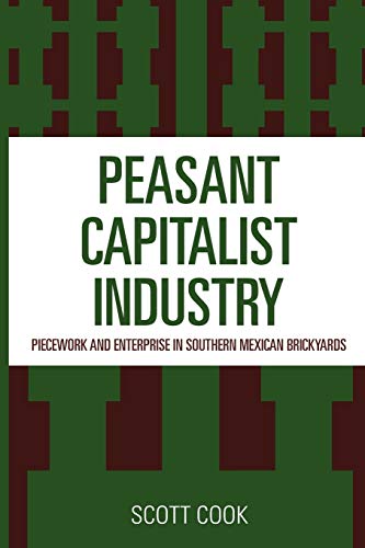 Stock image for Peasant Capitalist Industry: Piecework and Enterprise in Southern Mexican Brickyards for sale by HPB-Red