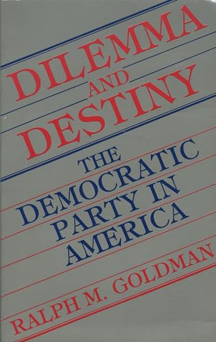 Imagen de archivo de Dilemma and Destiny: The Democratic Party in America a la venta por Aaron Books