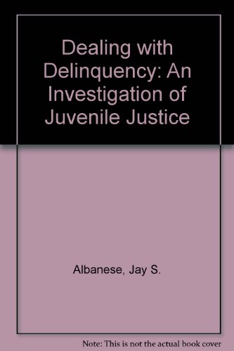 Dealing With Delinquency: An Investigation of Juvenile Justice (9780819144485) by Albanese, Jay S.