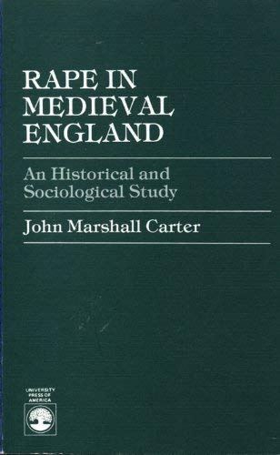 Rape in Medieval England: An Historical and Sociological Study - Carter, John Marshall