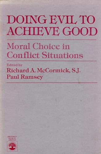 Doing Evil to Achieve Good: Moral Choice in Conflict Situations (9780819145864) by McCormick, Richard A.; Ramsey, Paul