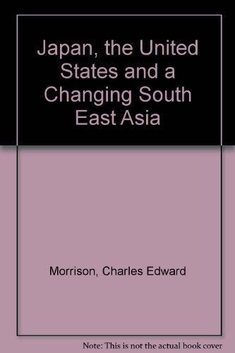 Japan, the United States and a Changing South East Asia (Asian agenda report) (9780819145949) by Morrison, Charles E.