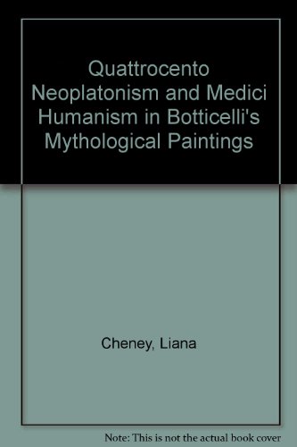 Quattrocento Neoplatonism and Medici Humanism in Botticelli's Mythological Paintings (9780819146649) by Cheney, Liana