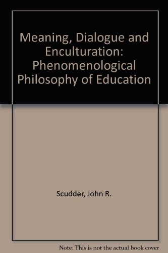 Meaning, dialogue, and enculturation: Phenomenological philosophy of education (Current continental research) (9780819147059) by Scudder, John R