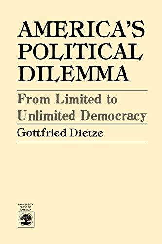 Beispielbild fr America's Political Dilemma: From Limited to Unlimited Democracy zum Verkauf von ThriftBooks-Dallas