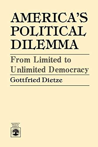 Imagen de archivo de America's Political Dilemma: From Limited to Unlimited Democracy a la venta por ThriftBooks-Dallas