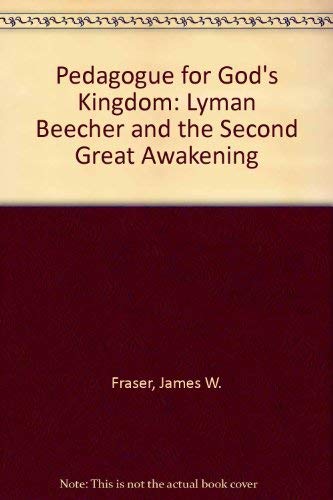 Pedagogue for God's kingdom: Lyman Beecher and the Second great awakening (9780819149060) by Fraser, James W