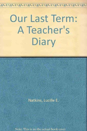 Our Last Term: A Teacher's Diary