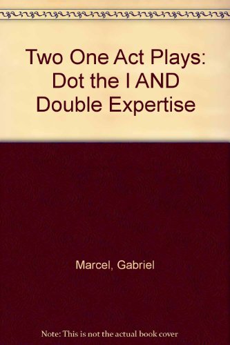 Two One Act Plays by Gabriel Marcel: Dot the I and the Double Experience