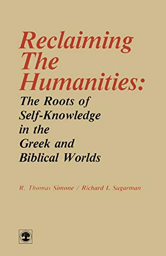 Stock image for Reclaiming the Humanities: The Roots of Self-Knowledge in the Greek and Biblical Worlds for sale by Solr Books