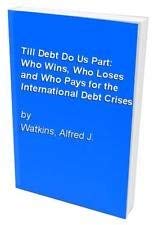 9780819151766: Till Debt Do Us Part: Who Wins, Who Loses, and Who Pays for the International Debt Crisis