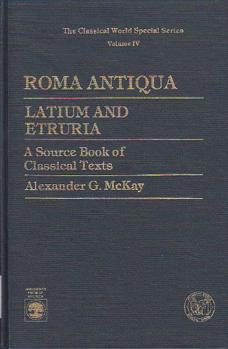 Roma Antiqua: Latium and Etruria, A Source Book of Classical Texts (9780819151872) by McKay, Alexander G.