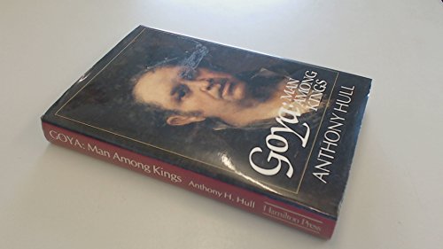 Beispielbild fr Goya: Man Among Kings zum Verkauf von ThriftBooks-Dallas