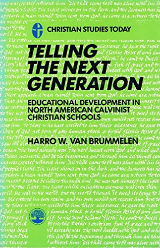 Stock image for Telling the Next Generation: The Educational Development of North American Calvinist Christian Schools for sale by The Bookseller