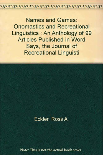 Stock image for Names and Games: Onomastics and Recreational Linguistics : An Anthology of 99 Articles Published in Word Says, the Journal of Recreational Linguisti for sale by Affordable Collectibles