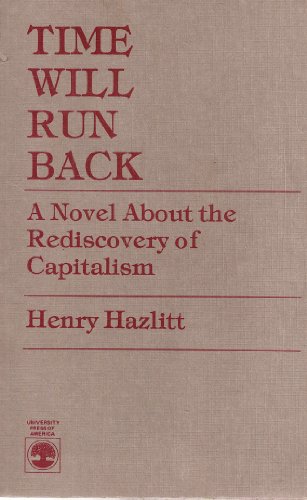 Time Will Run Back: A Novel About the Rediscovery of Capitalism (9780819154705) by Hazlitt, Henry